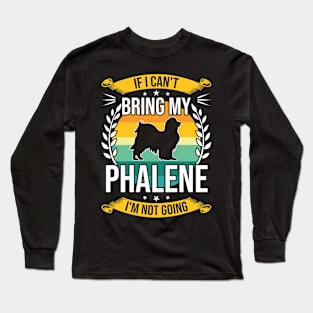 If I Can't Bring My Phalene Funny Dog Lover Gift Long Sleeve T-Shirt